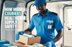 How Medical Couriers Ensure Healthcare Supply Safety